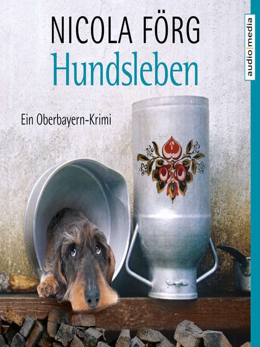 Title details for Hundsleben--Ein Oberbayern-Krimi by Nicola Förg - Available